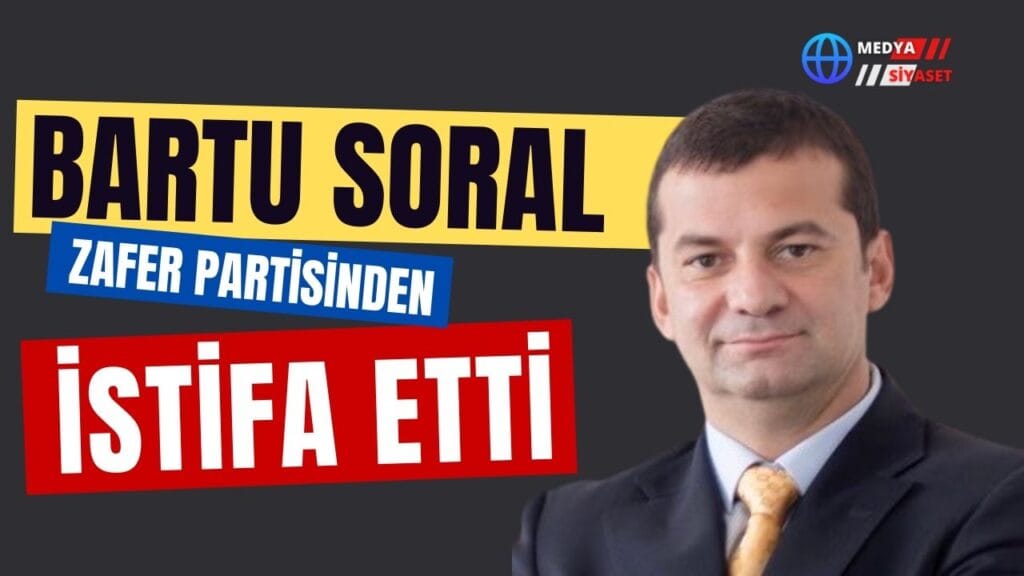 Bartu Soral Zafer Partisinden İstifa Etti