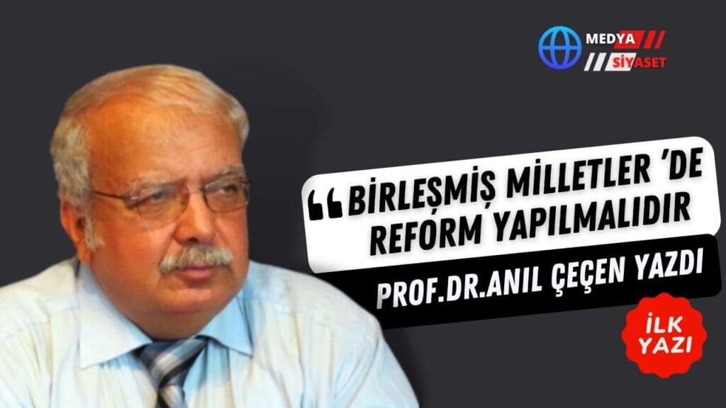 Birleşmiş Milletler ’de Reform Yapılmalıdır