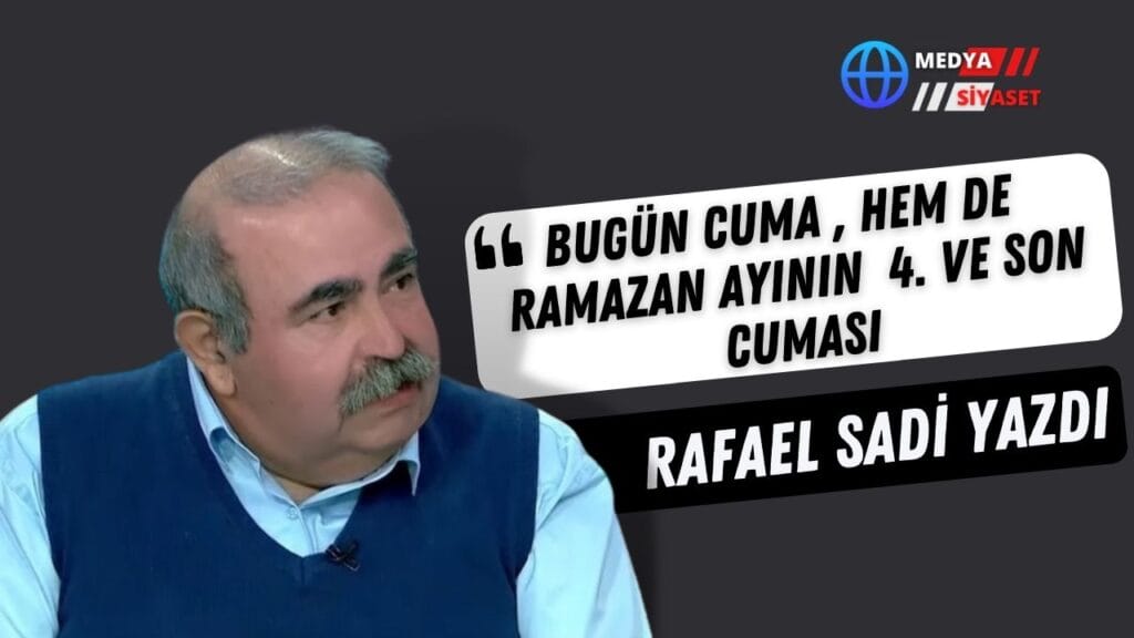 Bugün Cuma ,Hem de  Ramazan ayının  4. ve son Cuması