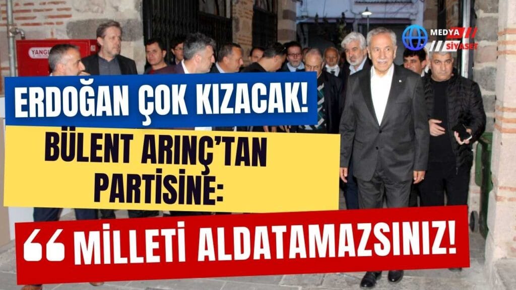 Bülent Arınç’tan partisine: Milleti aldatamazsınız!