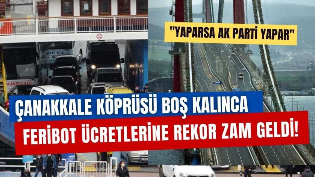 Çanakkale’de köprü açılışından bir ay sonra feribot ücretlerine rekor zam!
