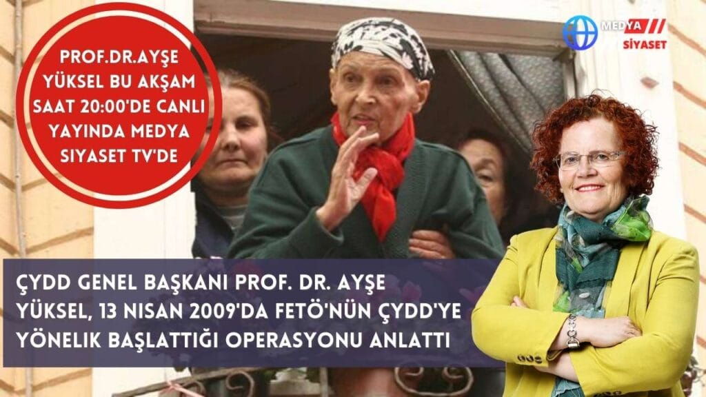 ÇYDD Genel Başkanı Prof. Dr. Ayşe Yüksel anlattı.13 Nisan 2009’da neler yaşandı