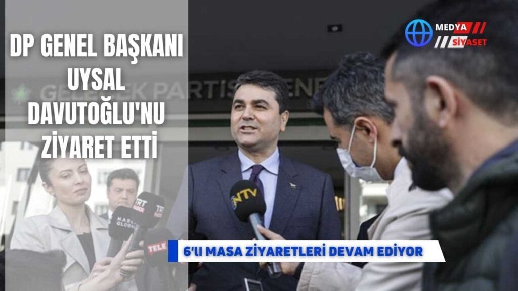 DP Genel Başkanı Uysal, Gelecek Partisi Genel Başkanı Davutoğlu’nu ziyaret etti