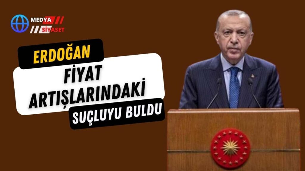 Erdoğan fiyat artışlarındaki suçluyu buldu