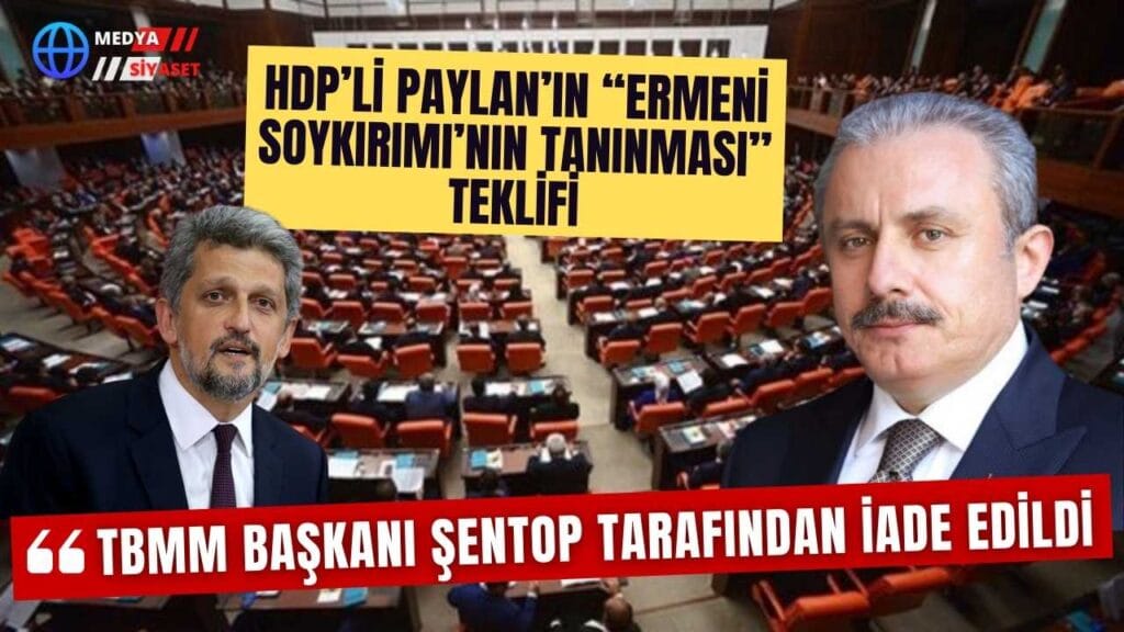 HDP’li Paylan’ın “Ermeni Soykırımı’nın tanınması” teklifi TBMM Başkanı Şentop tarafından iade edildi