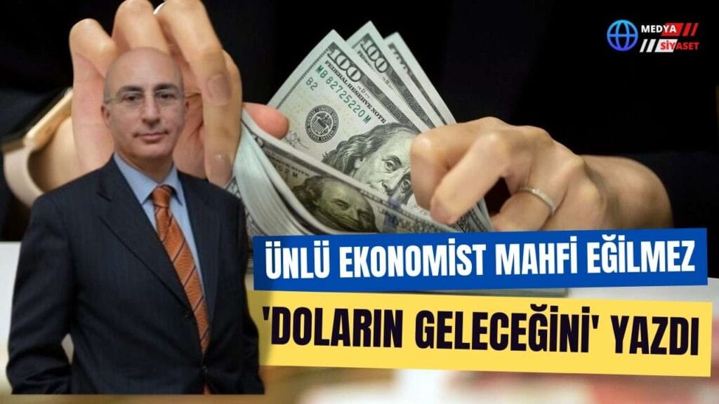 Mahfi Eğilmez ‘doların geleceğini’ yazdı