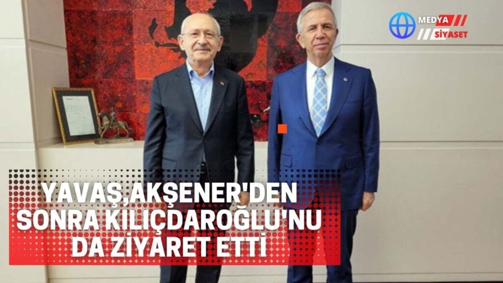 Mansur Yavaş, Akşener’in ardından Kılıçdaroğlu’nu ziyaret etti