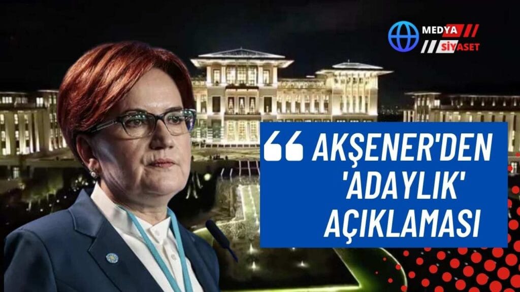 Meral Akşener’den ‘adaylık’ açıklaması