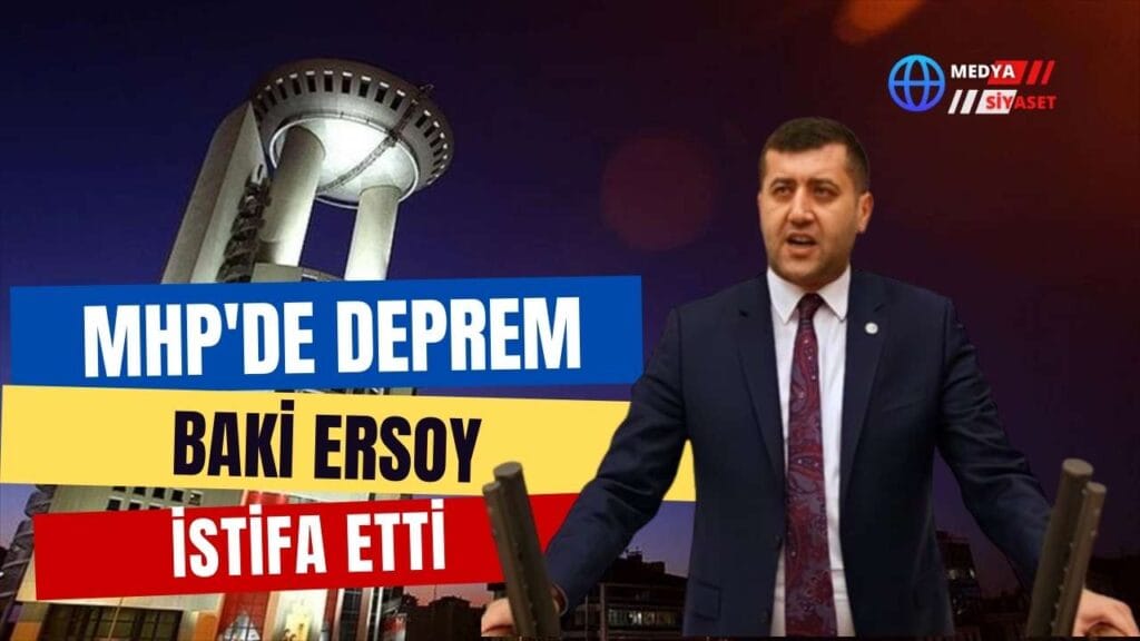 MHP’li Baki Ersoy partisinden istifa etti