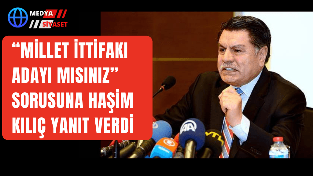 “Millet İttifakı adayı mısınız” sorusuna Haşim Kılıç yanıt verdi