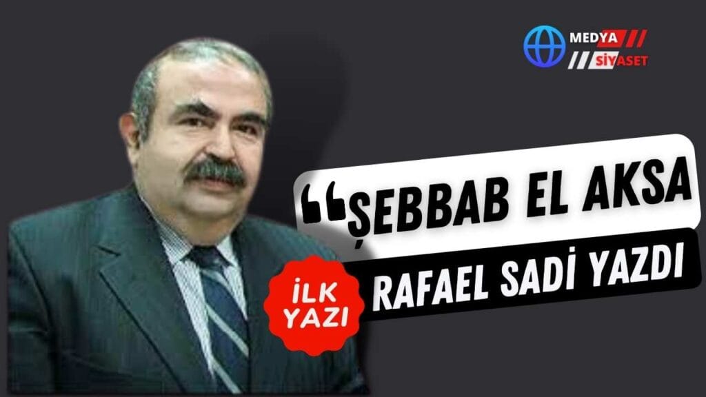 Şebbab El Aksa | İsrailli Türk Gazeteci Rafael Sadi Yazdı