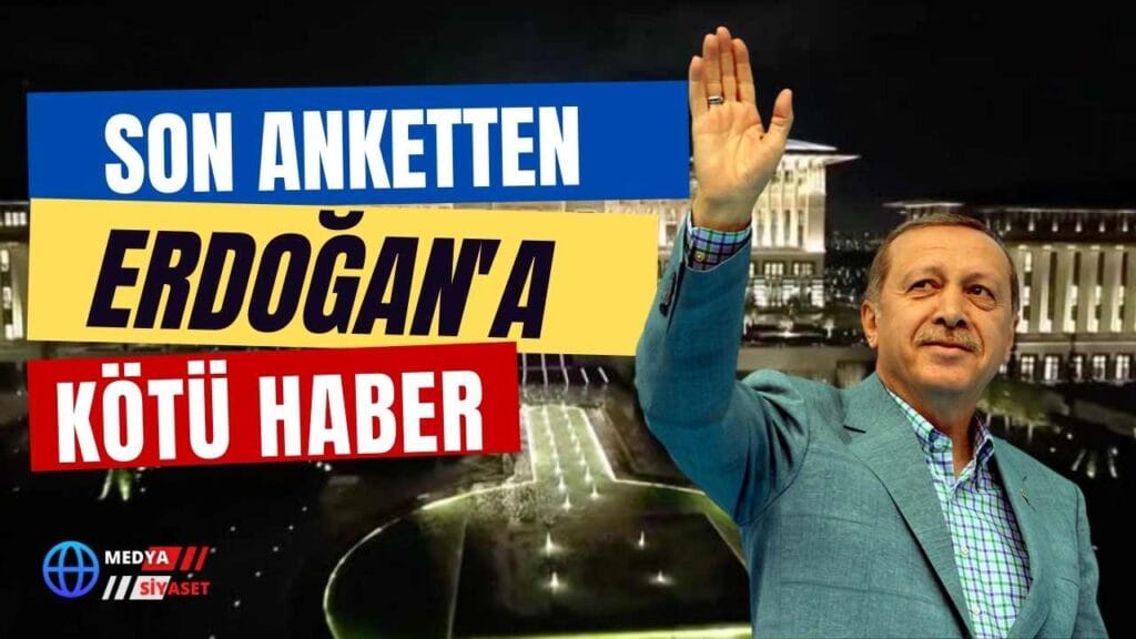 Son anketten Erdoğan’a kötü haber