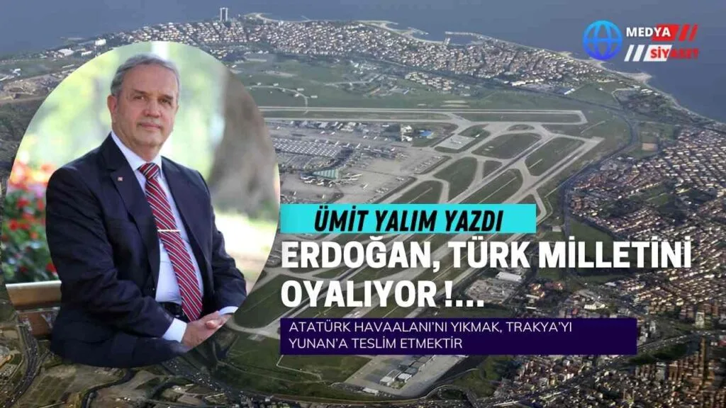 Atatürk Havaalanı’nı Yıkmak, Trakya’yı Yunan’a Teslim Etmektir !…