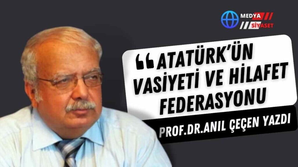 Atatürk’ün Vasiyeti ve Hilafet Federasyonu