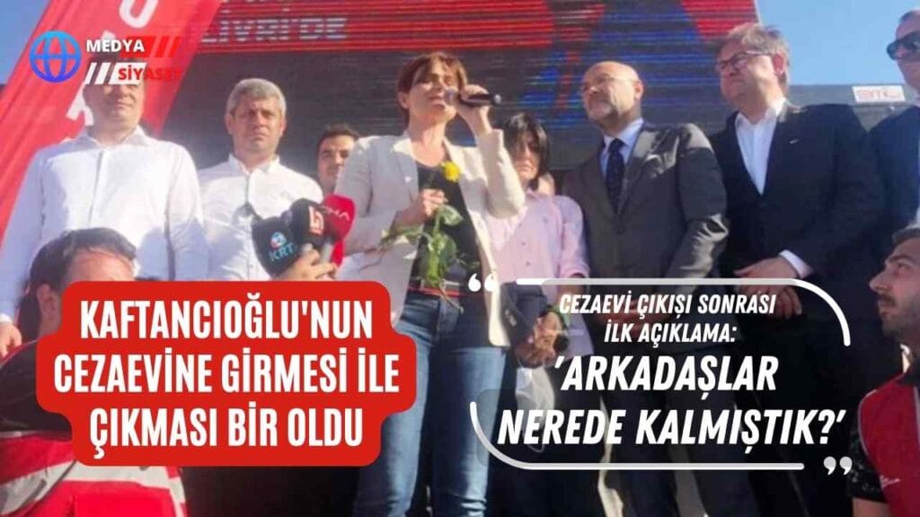 Canan Kaftancıoğlu’nun cezaevine girmesi ile çıkması bir oldu!