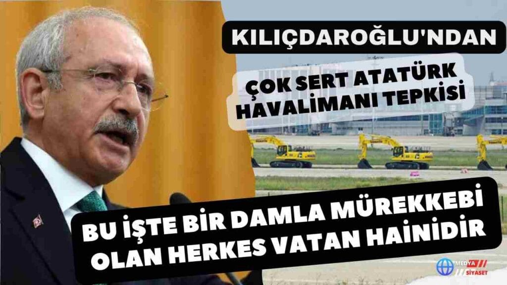 CHP Lideri Kılıçdaroğlu’ndan çok sert Atatürk Havalimanı tepkisi