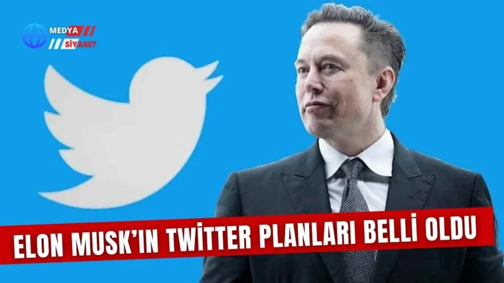 Elon Musk’ın Twitter planları belli oldu