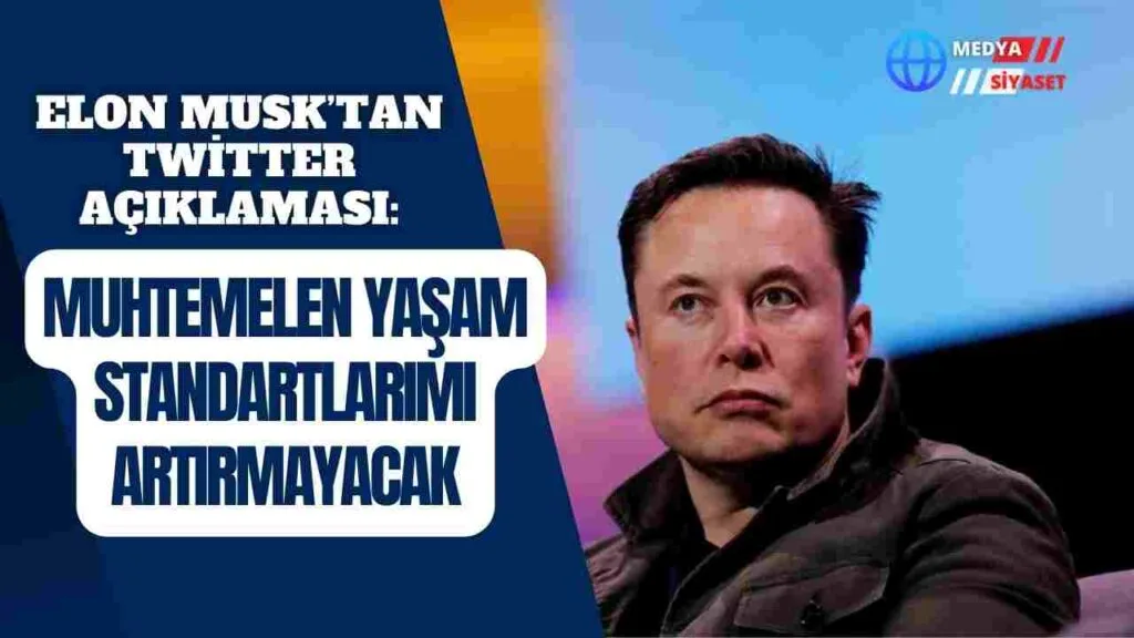Elon Musk’tan Twitter açıklaması