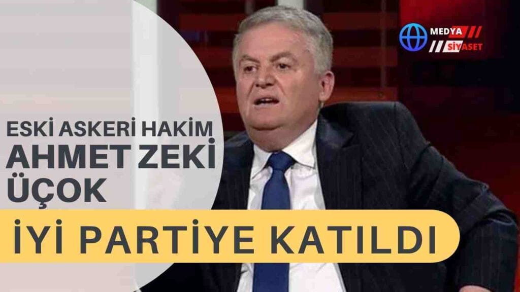 Eski askeri hakim Ahmet Zeki Üçok, İYİ Parti’ye katıldı
