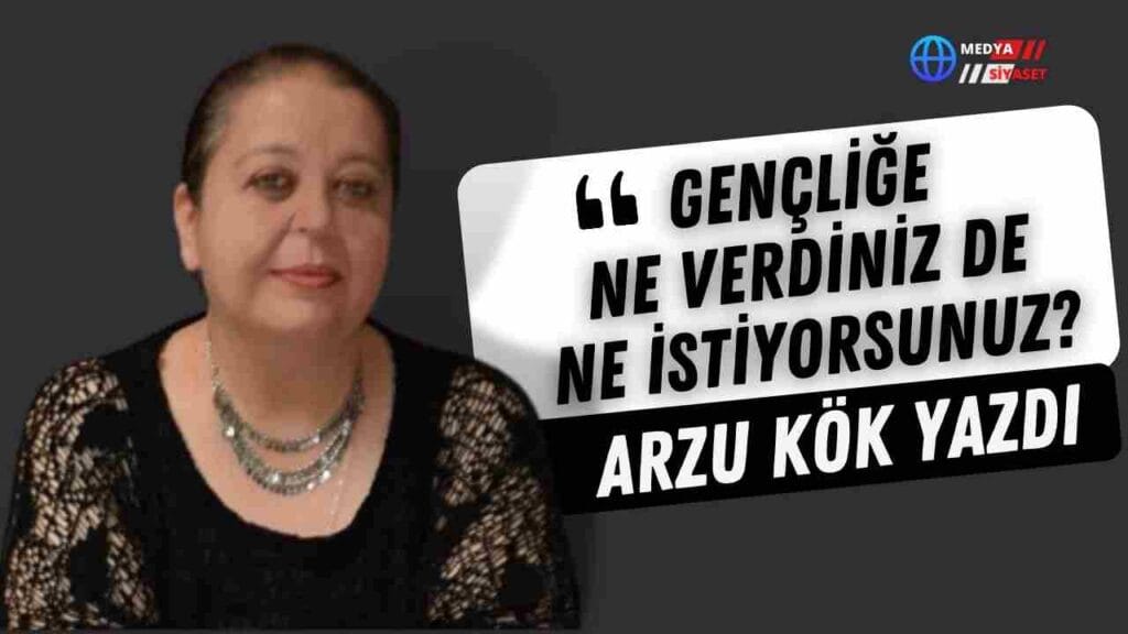 Gençler | Arzu Kök Yazdı