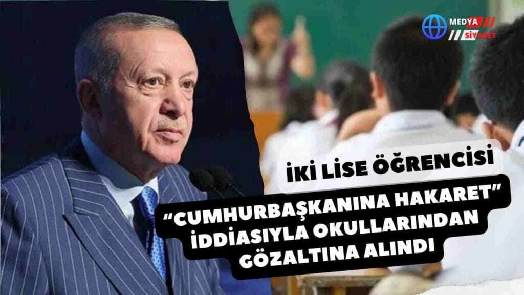 İstanbul’da iki liseli, “cumhurbaşkanına hakaret” iddiasıyla okullarından gözaltına alındı