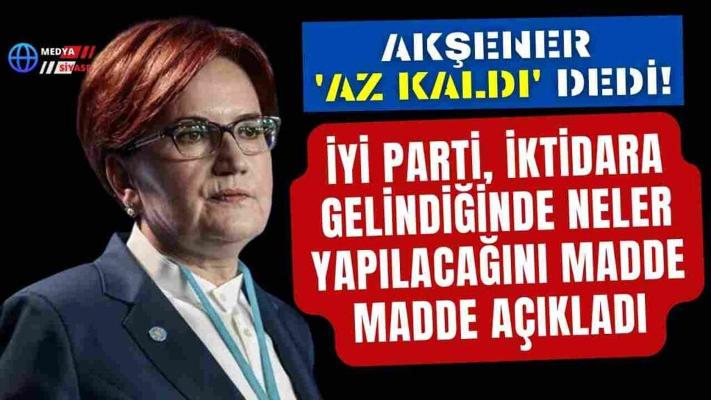 İYİ Parti Lideri Meral Akşener paylaştı:Az kaldı