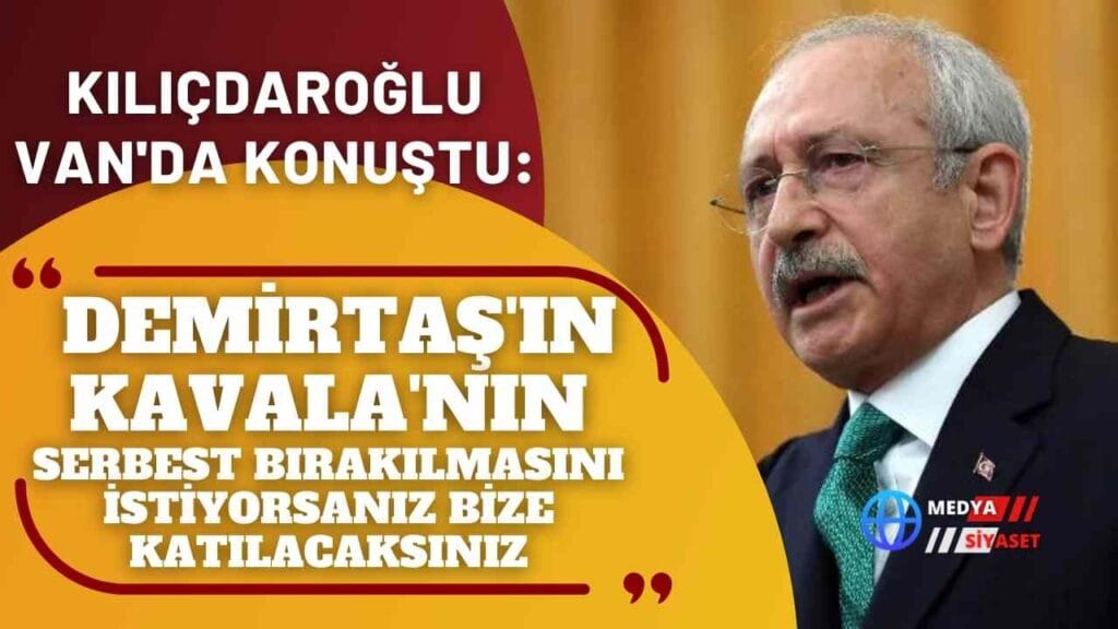 Kılıçdaroğlu Van’da konuştu