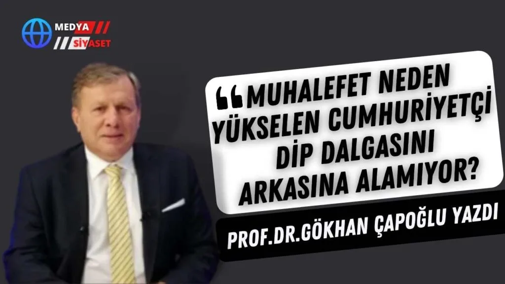 Muhalefet Neden Yükselen Cumhuriyetçi  Dip Dalgasını Arkasına Alamıyor?