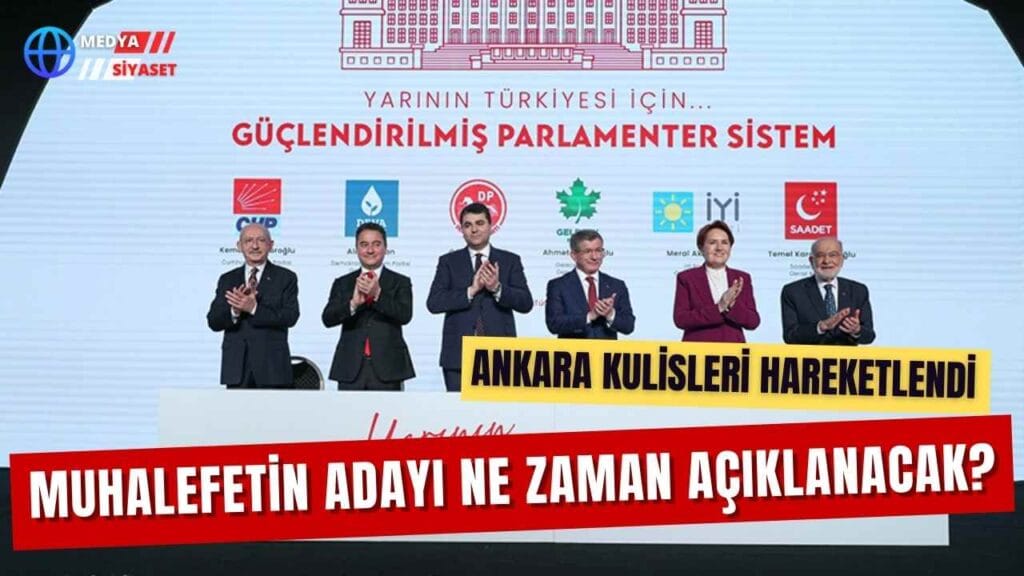 Muhalefetin adayı ne zaman açıklanacak?