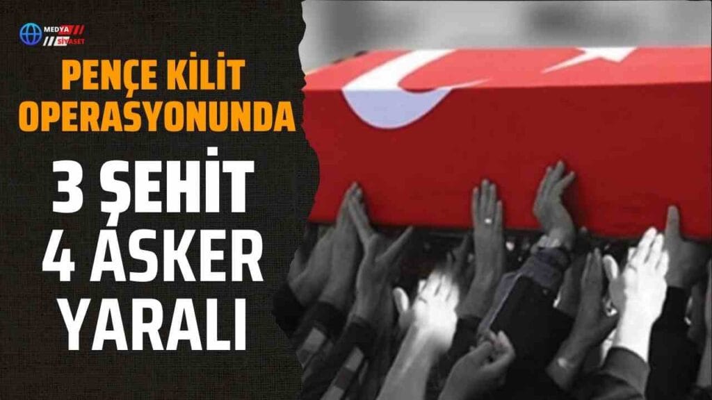 Pençe Kilit operasyonunda 3 asker şehit oldu