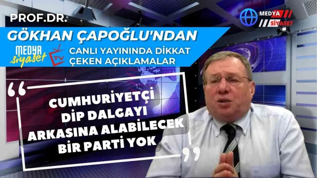 Prof.Dr.Gökhan Çapoğlu’ndan Medya Siyaset TV Canlı Yayınında Dikkat Çeken Açıklamalar