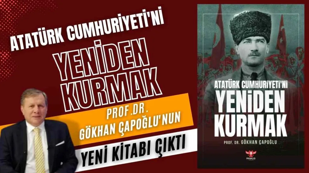 Prof.Dr.Gökhan Çapoğlu’nun yeni kitabı “Atatürk Cumhuriyeti’ni Yeniden Kurmak” çıktı