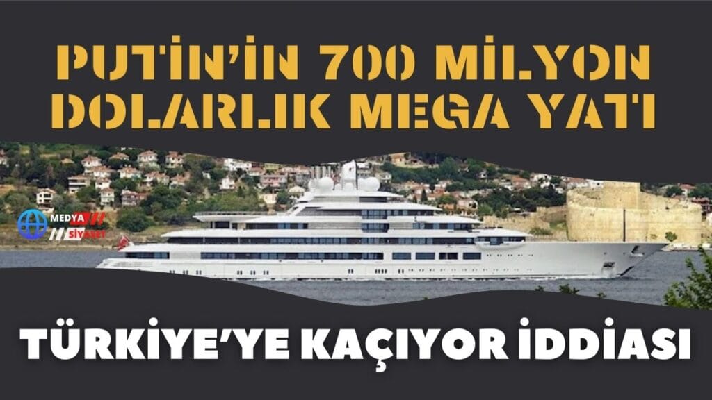 Putin’in 700 milyon dolarlık mega yatı Türkiye’ye kaçıyor iddiası