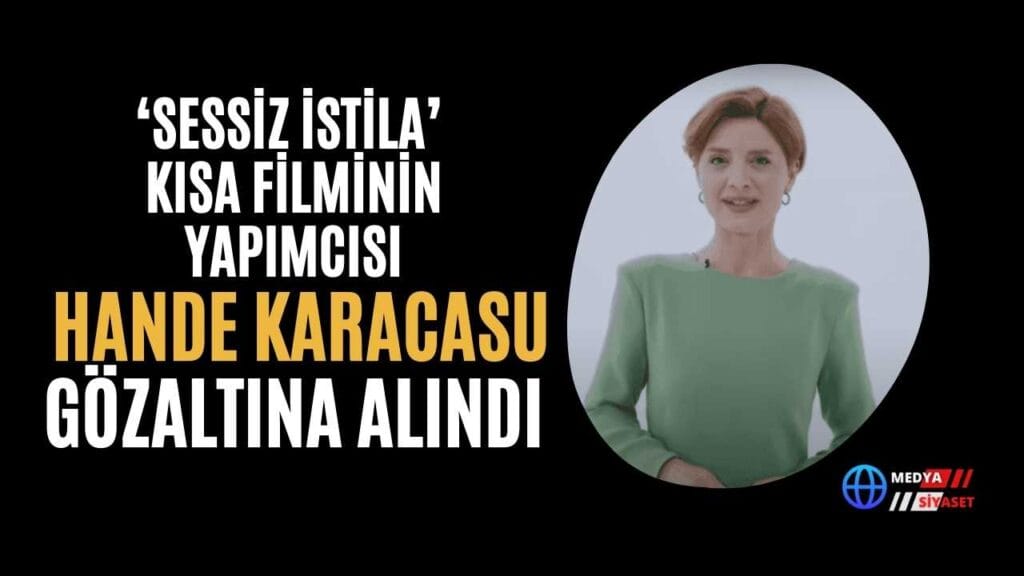 ‘Sessiz İstila’ kısa filminin yapımcısı Hande Karacasu’ya gözaltı