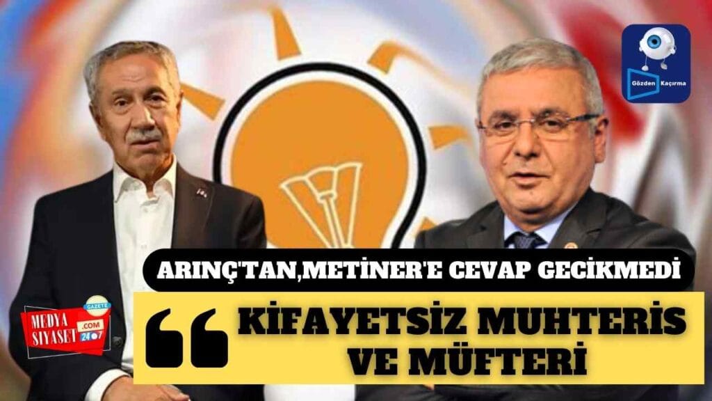 Arınç’tan Metiner’e yanıt: Kifayetsiz muhteris ve müfteri