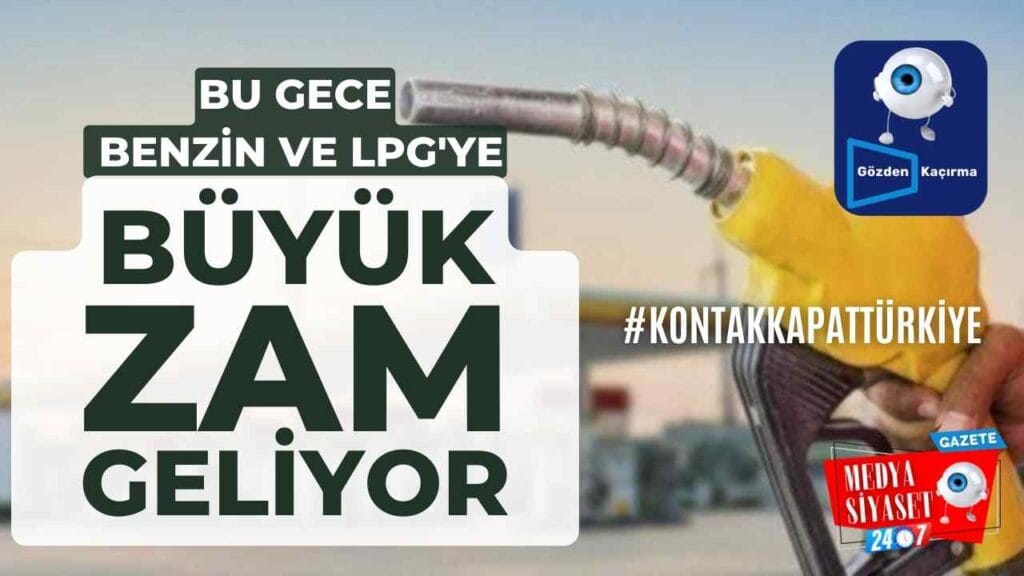 Benzin ve LGP’ye büyük zam #KontakKapatTürkiye