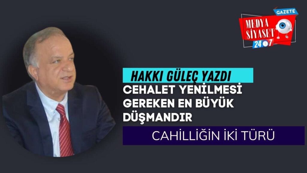 Cahilliğin iki türü | Hakkı Güleç Yazdı