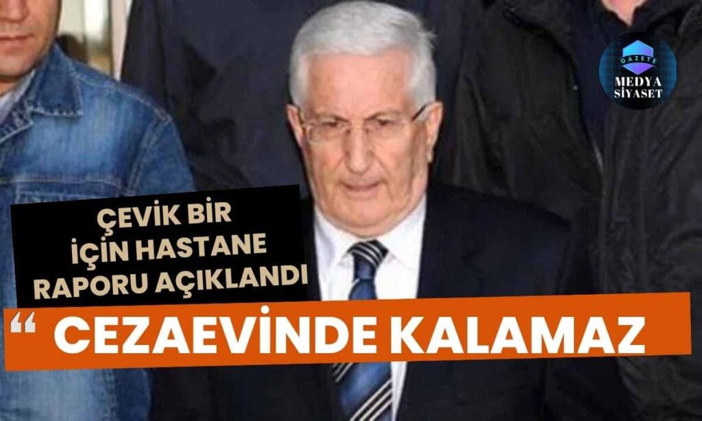 Çevik Bir için ‘Cezaevinden Kalamaz’ raporu