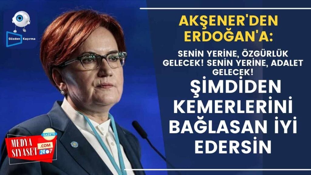 İYİ Parti Lideri Meral Akşener’den Erdoğan’a ‘adaylık’ yanıtı…