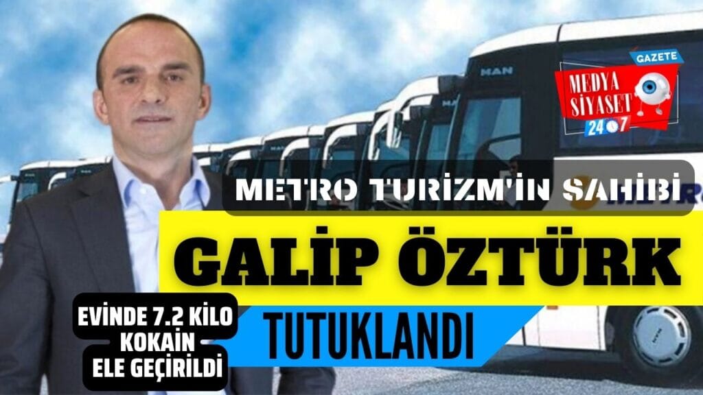 Metro Şirketler Grubu’nun sahibi Galip Öztürk Gürcistan’da tutuklandı