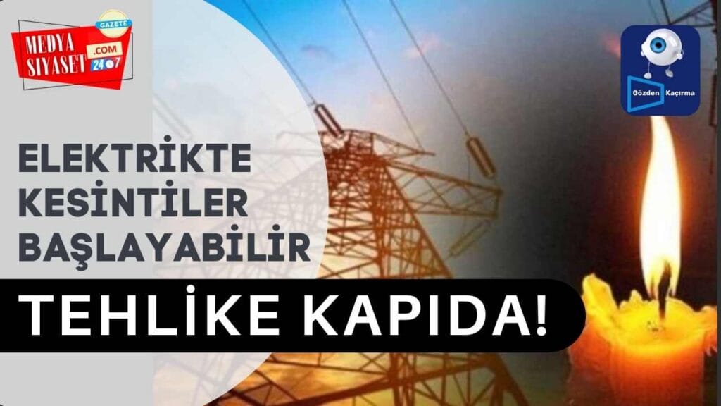 Tehlike kapıda! Elektrikte kesintiler başlayabilir