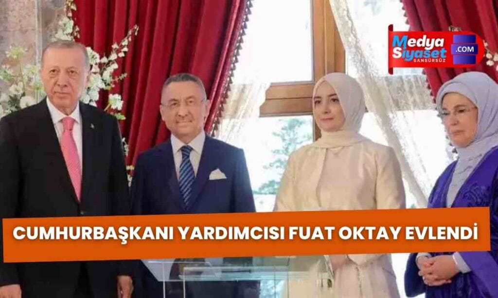 Cumhurbaşkanı Yardımcısı Fuat Oktay evlendi