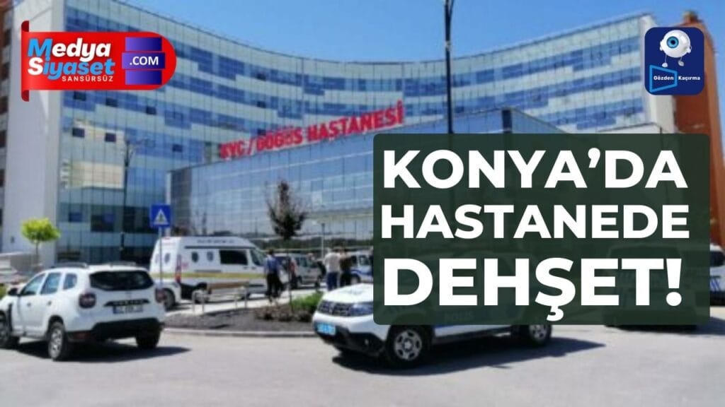 Konya’da hastanede dehşet! Önce doktoru sonra kendini vurdu