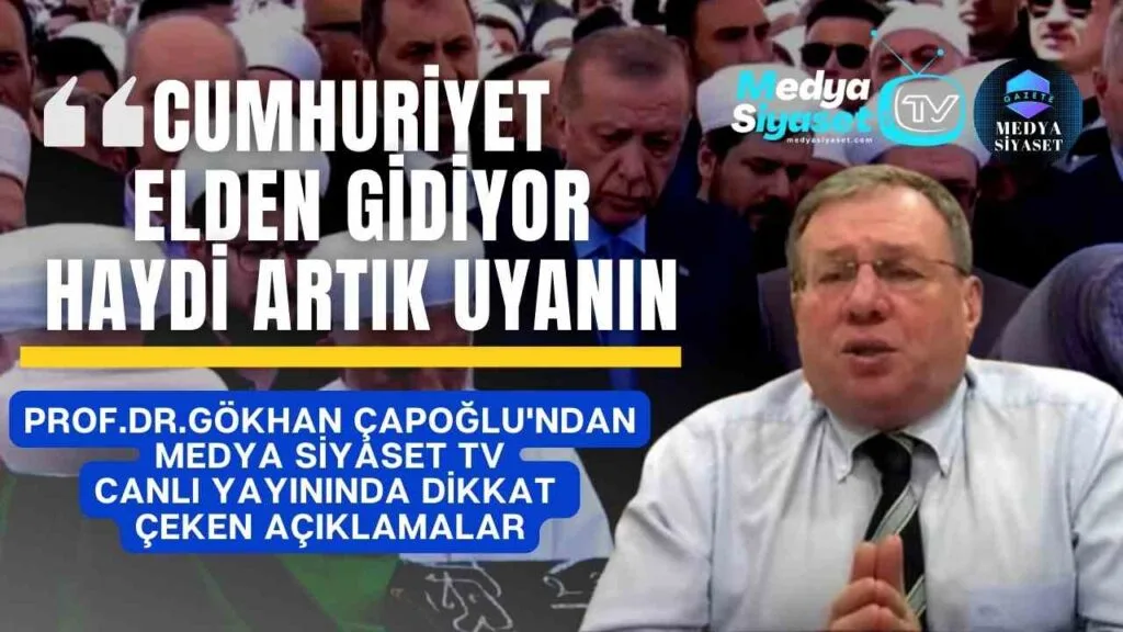 Prof.Dr.Gökhan Çapoğlu:Cumhuriyet elden gidiyor