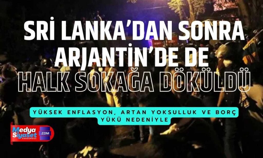 Sri Lanka’dan sonra Arjantin’de de halk sokaklara döküldü