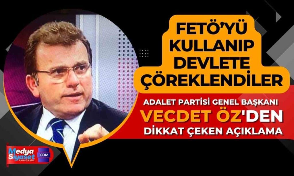 Adalet Partisi Genel Başkanı Vecdet Öz’den AKP’ye sert eleştiri