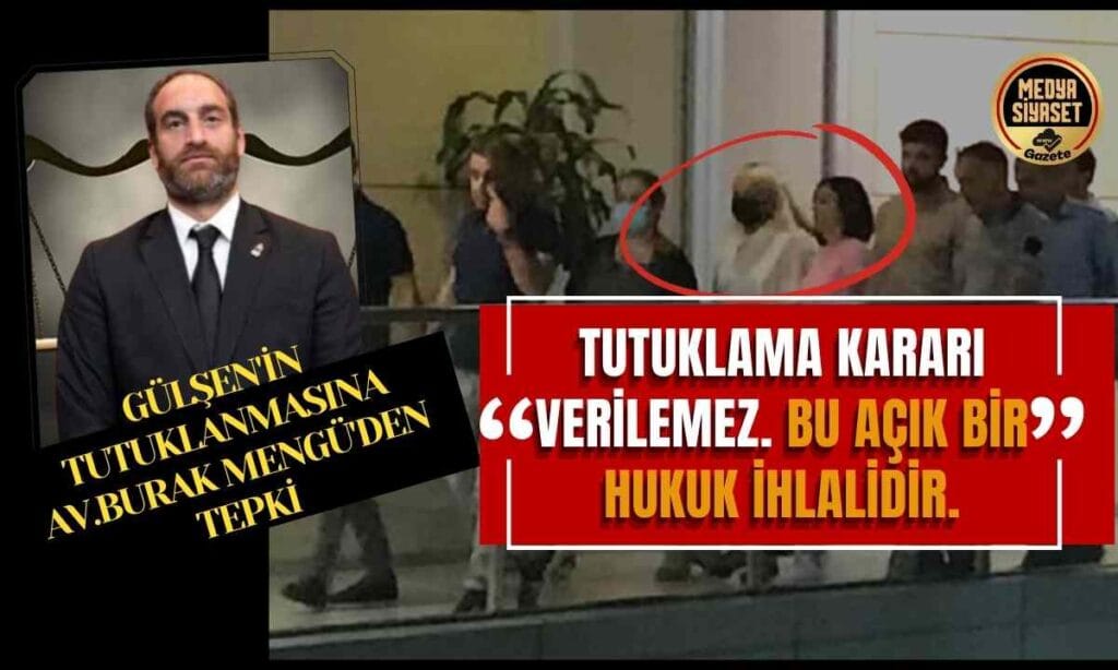 Avukat Burak Mengü’den Gülşen’in tutuklanmasına tepki