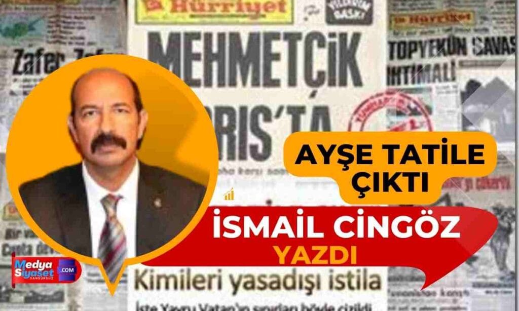Ayşe Tatile Çıktı | İsmail Cingöz Yazdı