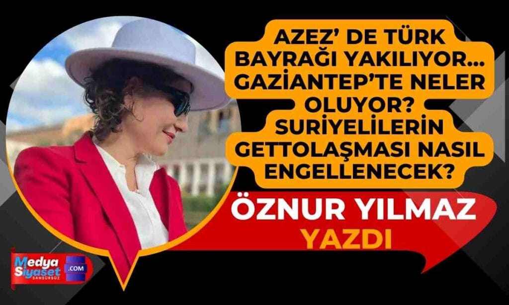 Azez’de Türk Bayrağı Yakılıyor… Gaziantep’te Neler Oluyor?