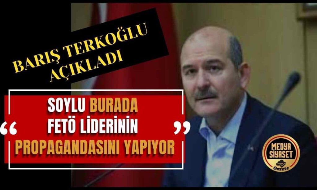 Barış Terkoğlu açıkladı: ‘Soylu burada FETÖ liderinin propagandasını yapıyor’